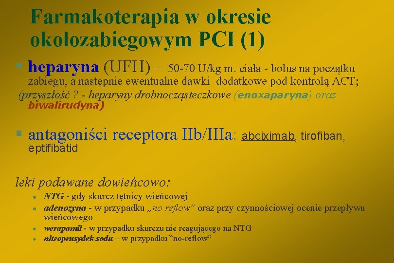 Farmakoterapia w okresie okołozabiegowym PCI (1) § heparyna (UFH) – 50 -70 U/kg m.