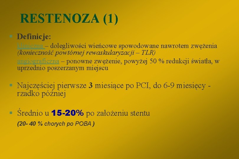 RESTENOZA (1) § Definicje: kliniczna – dolegliwości wieńcowe spowodowane nawrotem zwężenia (konieczność powtórnej rewaskularyzacji