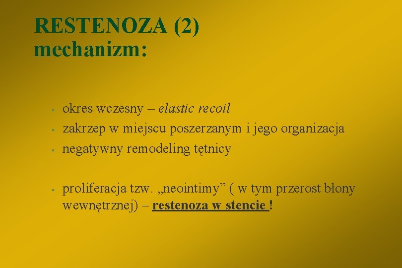 RESTENOZA (2) mechanizm: § § okres wczesny – elastic recoil zakrzep w miejscu poszerzanym