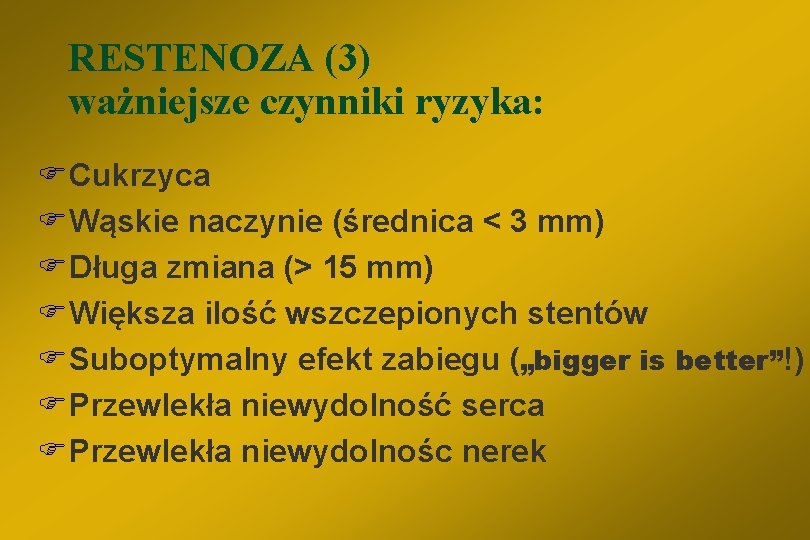RESTENOZA (3) ważniejsze czynniki ryzyka: FCukrzyca FWąskie naczynie (średnica < 3 mm) FDługa zmiana