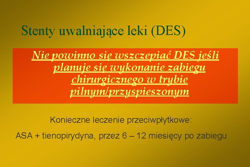 Stenty uwalniające leki (DES) Nie powinno się wszczepiać DES jeśli planuje się wykonanie zabiegu