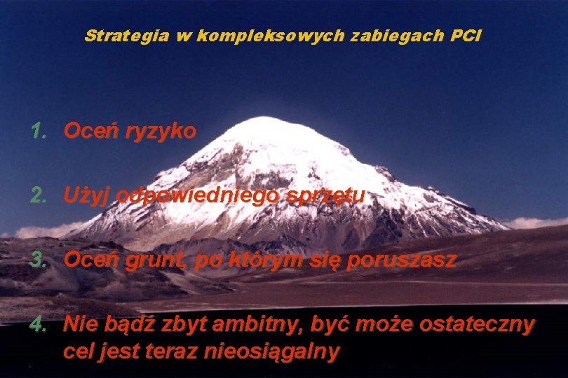 Strategia w kompleksowych zabiegach PCI 1. Oceń ryzyko 2. Użyj odpowiedniego sprzętu 3. Oceń