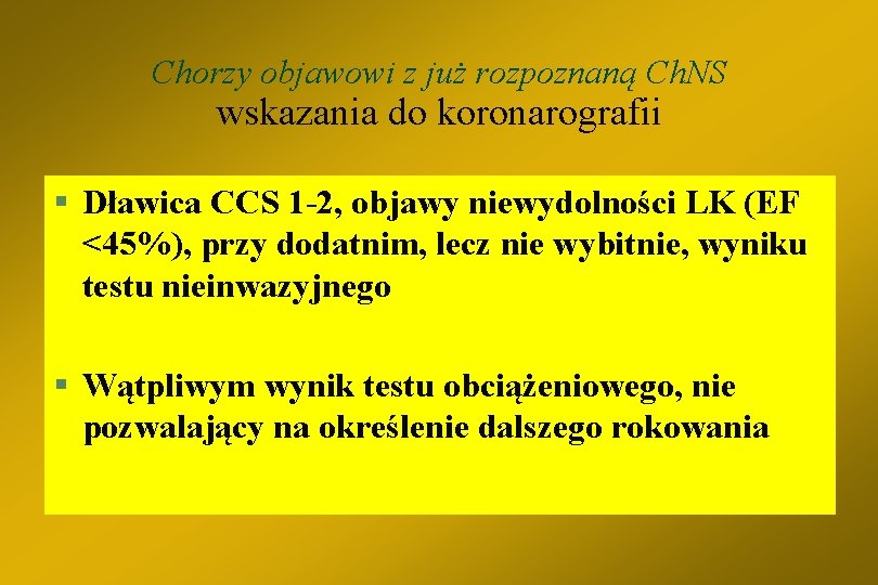 Chorzy objawowi z już rozpoznaną Ch. NS wskazania do koronarografii § Dławica CCS 1