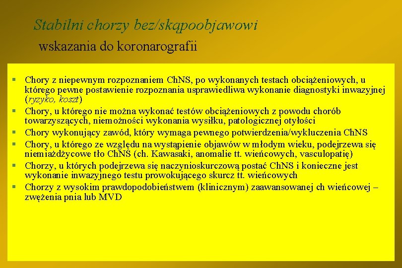 Stabilni chorzy bez/skąpoobjawowi wskazania do koronarografii § Chory z niepewnym rozpoznaniem Ch. NS, po