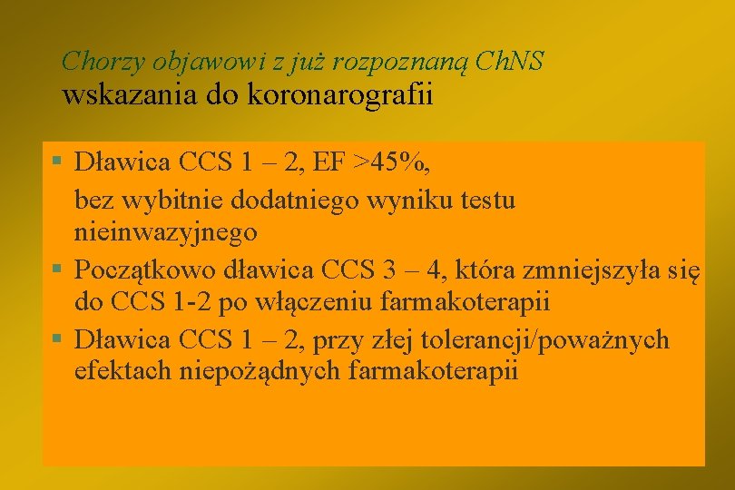Chorzy objawowi z już rozpoznaną Ch. NS wskazania do koronarografii § Dławica CCS 1