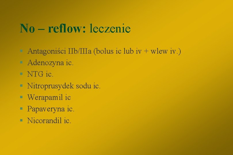 No – reflow: leczenie § § § § Antagoniści IIb/IIIa (bolus ic lub iv