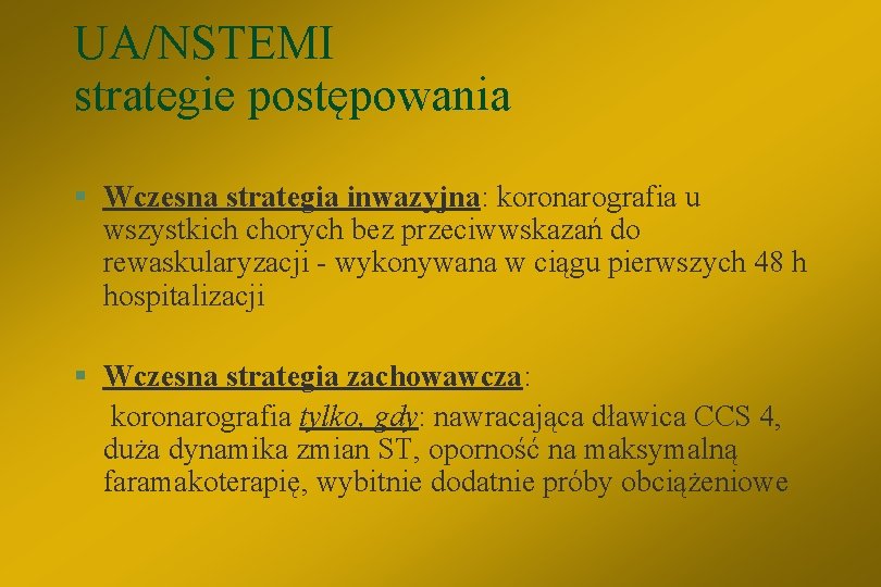 UA/NSTEMI strategie postępowania § Wczesna strategia inwazyjna: koronarografia u wszystkich chorych bez przeciwwskazań do