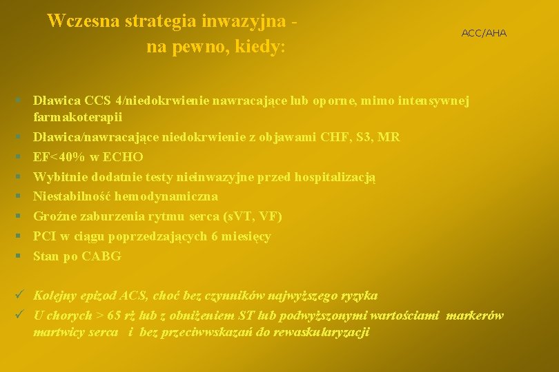 Wczesna strategia inwazyjna na pewno, kiedy: ACC/AHA § Dławica CCS 4/niedokrwienie nawracające lub oporne,