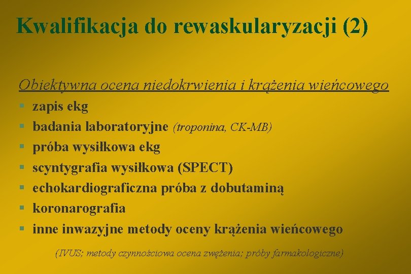 Kwalifikacja do rewaskularyzacji (2) Obiektywna ocena niedokrwienia i krążenia wieńcowego § § § §