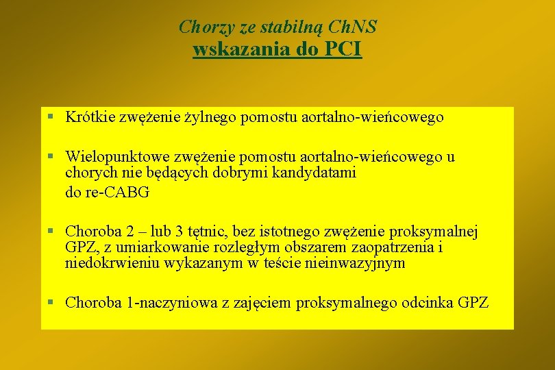 Chorzy ze stabilną Ch. NS wskazania do PCI § Krótkie zwężenie żylnego pomostu aortalno-wieńcowego