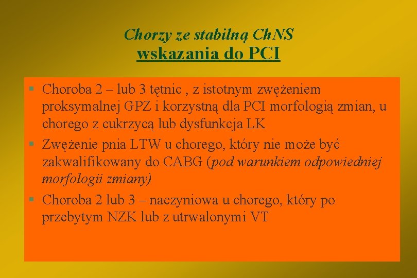 Chorzy ze stabilną Ch. NS wskazania do PCI § Choroba 2 – lub 3