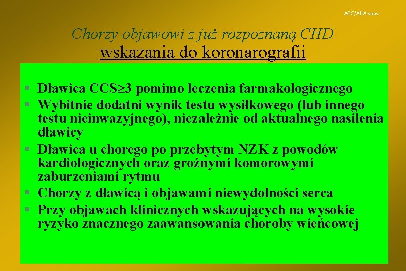 ACC/AHA 2002 Chorzy objawowi z już rozpoznaną CHD wskazania do koronarografii § Dławica CCS
