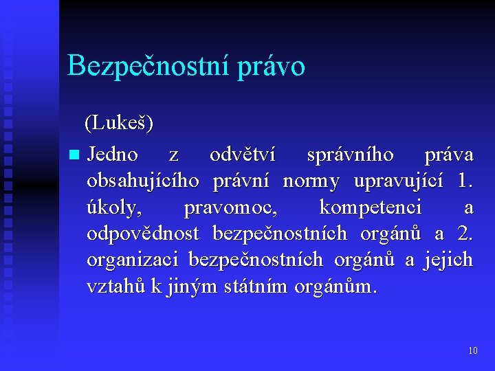 Bezpečnostní právo (Lukeš) n Jedno z odvětví správního práva obsahujícího právní normy upravující 1.