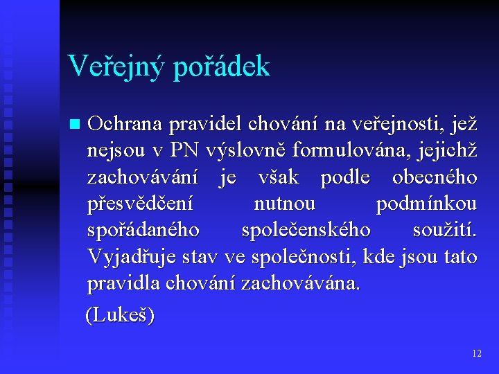 Veřejný pořádek n Ochrana pravidel chování na veřejnosti, jež nejsou v PN výslovně formulována,