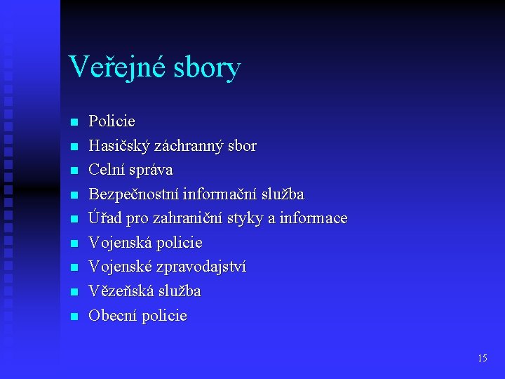 Veřejné sbory n n n n n Policie Hasičský záchranný sbor Celní správa Bezpečnostní