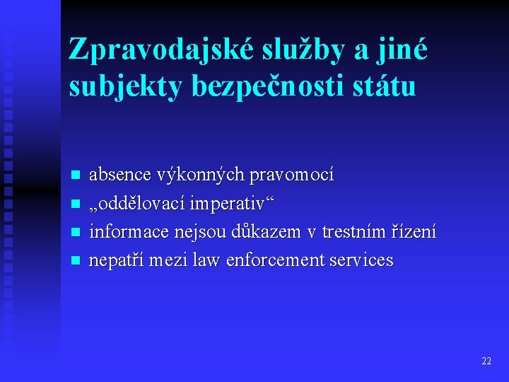 Zpravodajské služby a jiné subjekty bezpečnosti státu n n absence výkonných pravomocí „oddělovací imperativ“