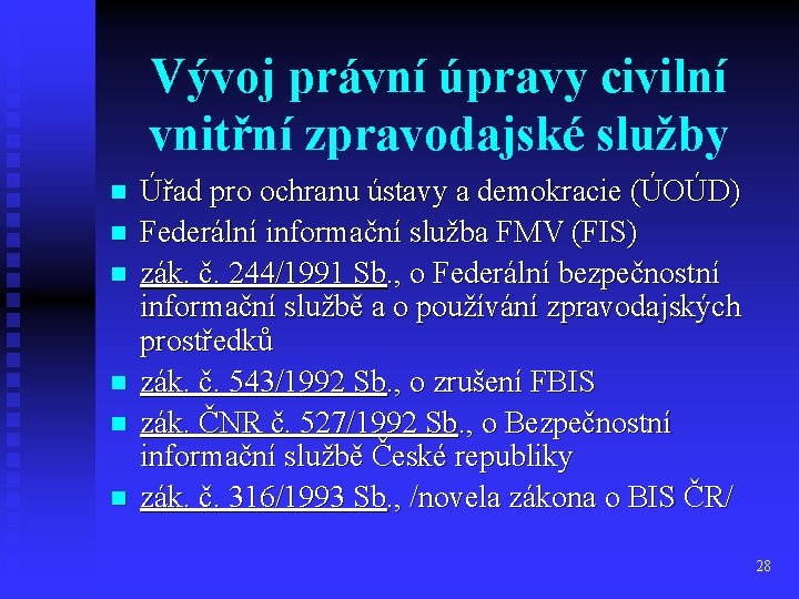 Vývoj právní úpravy civilní vnitřní zpravodajské služby n n n Úřad pro ochranu ústavy