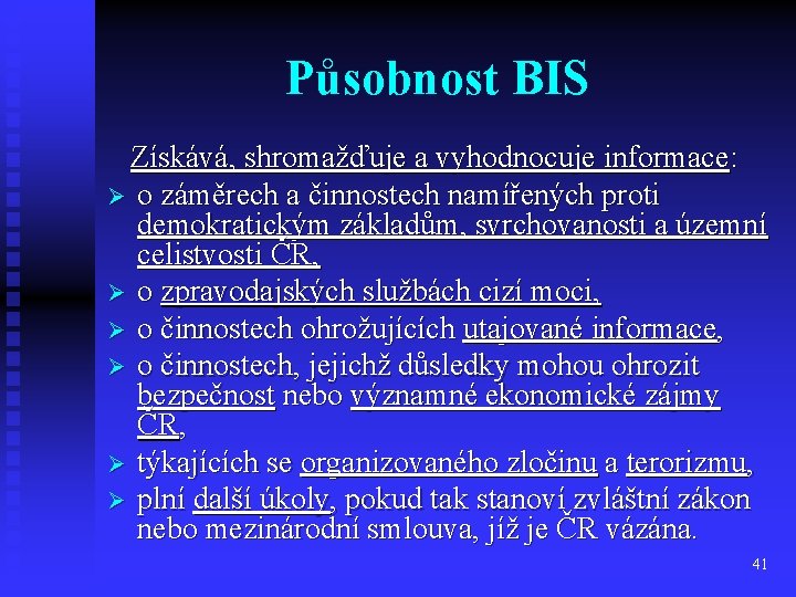 Působnost BIS Získává, shromažďuje a vyhodnocuje informace: Ø o záměrech a činnostech namířených proti