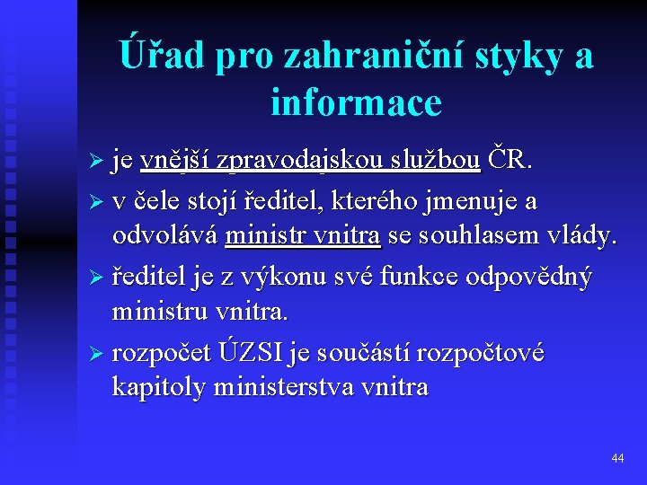 Úřad pro zahraniční styky a informace Ø je vnější zpravodajskou službou ČR. Ø v