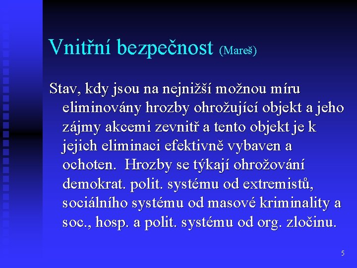 Vnitřní bezpečnost (Mareš) Stav, kdy jsou na nejnižší možnou míru eliminovány hrozby ohrožující objekt