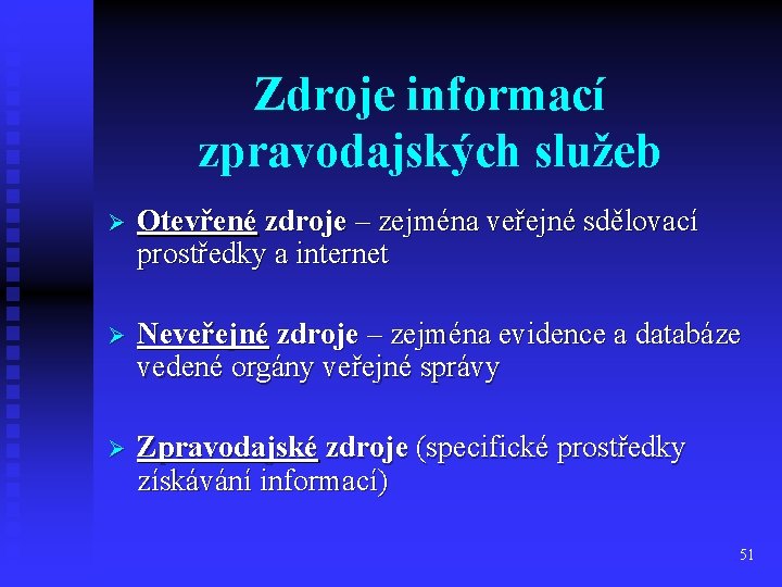 Zdroje informací zpravodajských služeb Ø Otevřené zdroje – zejména veřejné sdělovací prostředky a internet