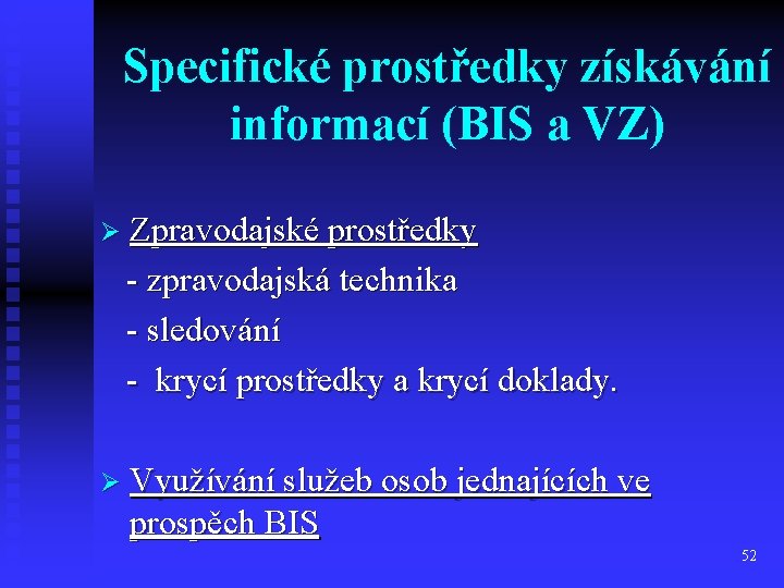 Specifické prostředky získávání informací (BIS a VZ) Ø Zpravodajské prostředky - zpravodajská technika -