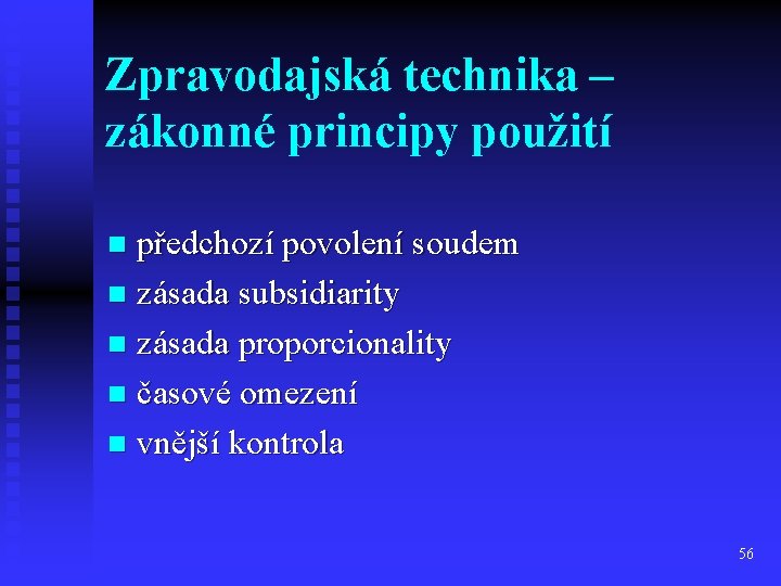 Zpravodajská technika – zákonné principy použití předchozí povolení soudem n zásada subsidiarity n zásada