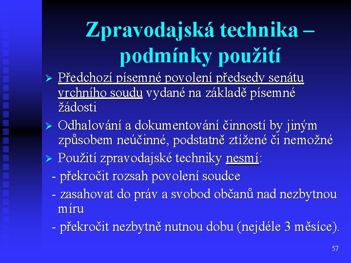 Zpravodajská technika – podmínky použití Předchozí písemné povolení předsedy senátu vrchního soudu vydané na
