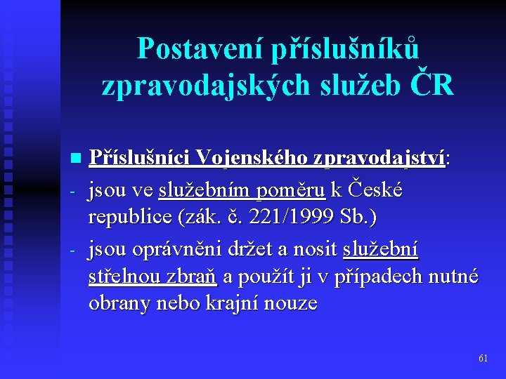Postavení příslušníků zpravodajských služeb ČR n - Příslušníci Vojenského zpravodajství: jsou ve služebním poměru