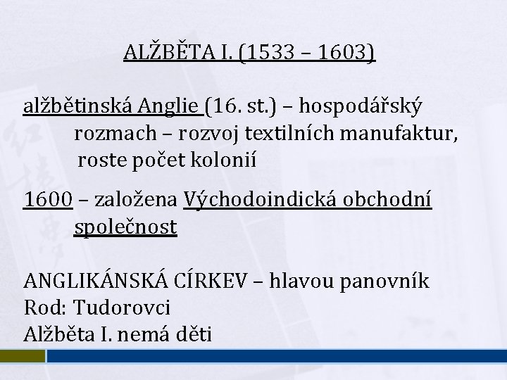 ALŽBĚTA I. (1533 – 1603) alžbětinská Anglie (16. st. ) – hospodářský rozmach –