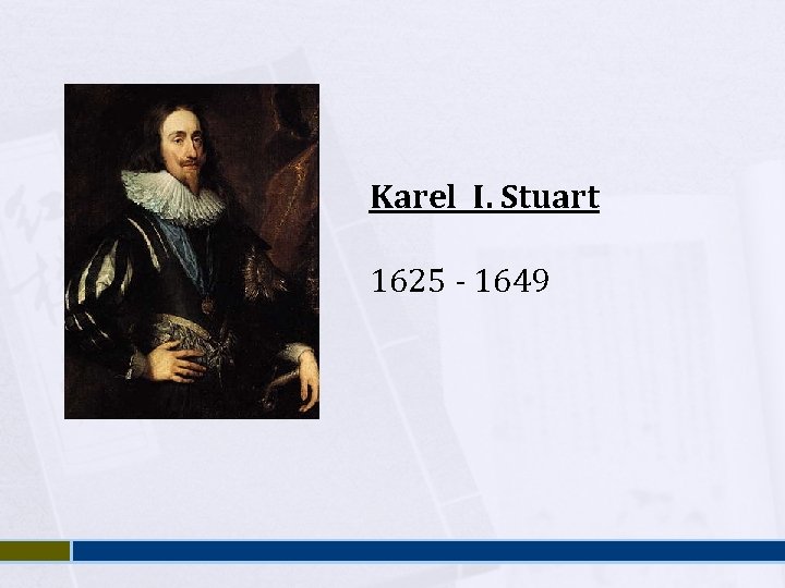 Karel I. Stuart 1625 - 1649 