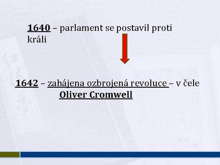 1640 – parlament se postavil proti králi 1642 – zahájena ozbrojená revoluce – v