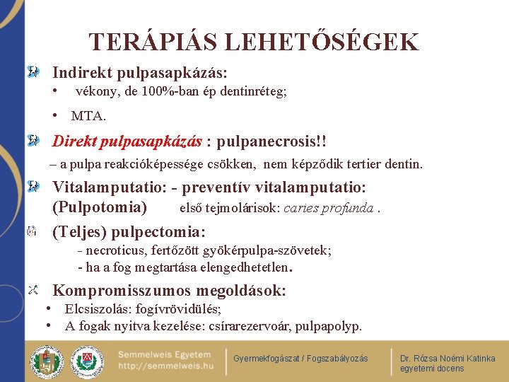 TERÁPIÁS LEHETŐSÉGEK Indirekt pulpasapkázás: • vékony, de 100%-ban ép dentinréteg; • MTA. Direkt pulpasapkázás