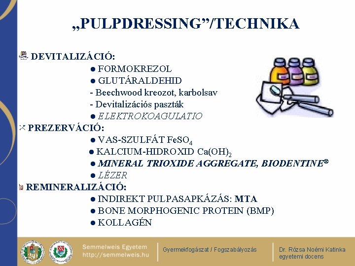 „PULPDRESSING”/TECHNIKA DEVITALIZÁCIÓ: ● FORMOKREZOL ● GLUTÁRALDEHID - Beechwood kreozot, karbolsav - Devitalizációs paszták ●