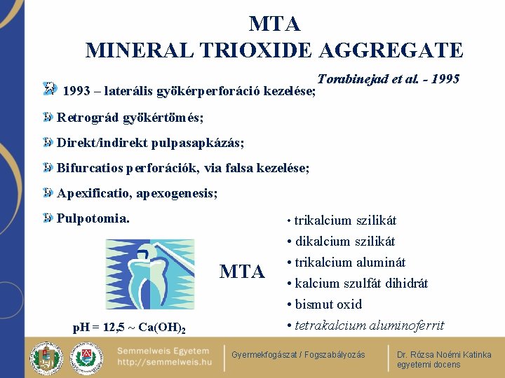 MTA MINERAL TRIOXIDE AGGREGATE 1993 – laterális gyökérperforáció kezelése; Torabinejad et al. - 1995