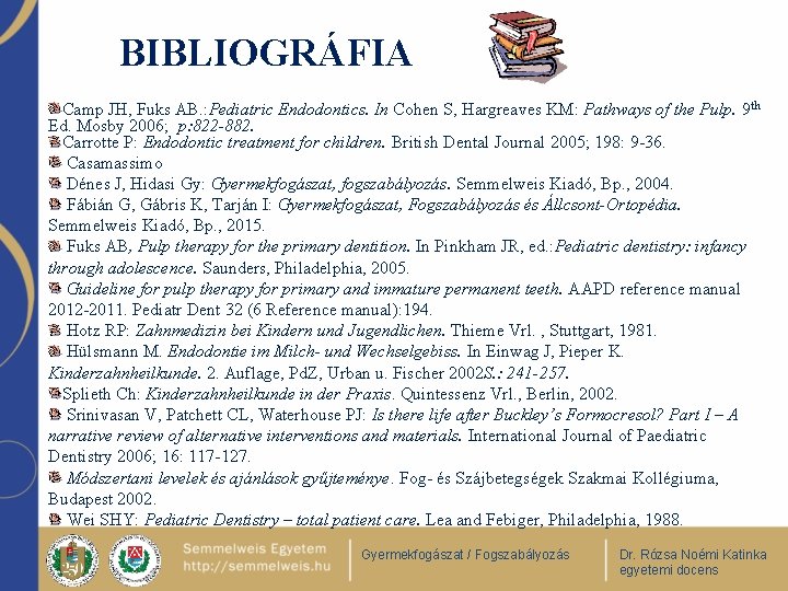 BIBLIOGRÁFIA Camp JH, Fuks AB. : Pediatric Endodontics. In Cohen S, Hargreaves KM: Pathways