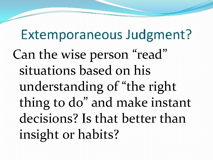 Extemporaneous Judgment? Can the wise person “read” situations based on his understanding of “the
