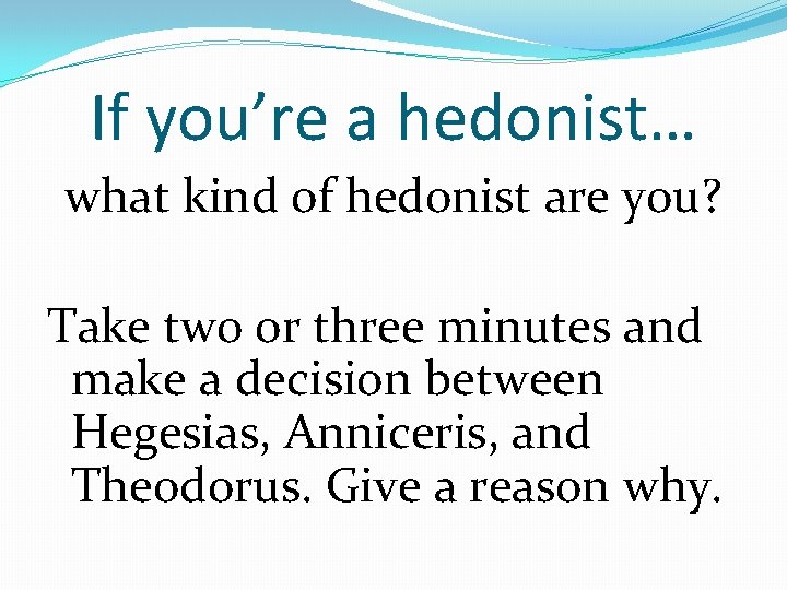 If you’re a hedonist… what kind of hedonist are you? Take two or three