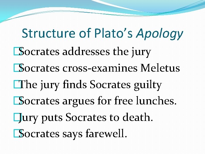 Structure of Plato’s Apology �Socrates addresses the jury �Socrates cross-examines Meletus �The jury finds