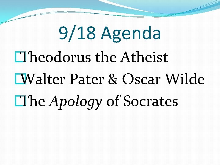 9/18 Agenda � Theodorus the Atheist � Walter Pater & Oscar Wilde � The