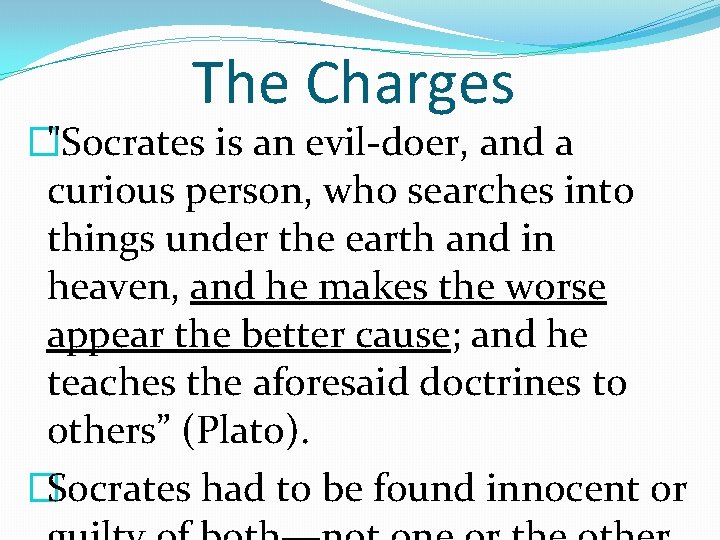 The Charges �"Socrates is an evil-doer, and a curious person, who searches into things