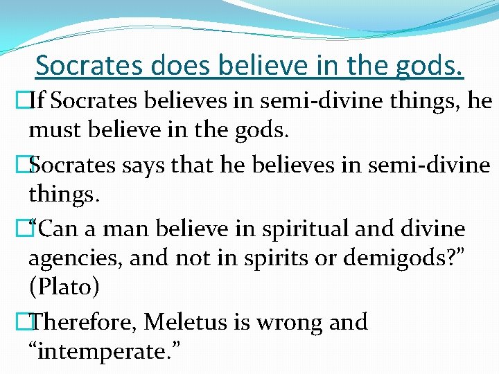 Socrates does believe in the gods. �If Socrates believes in semi-divine things, he must