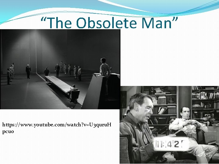 “The Obsolete Man” https: //www. youtube. com/watch? v=U 3 quru. H pcuo 