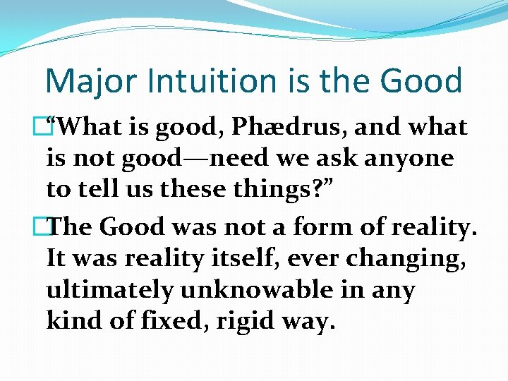 Major Intuition is the Good �“What is good, Phædrus, and what is not good—need