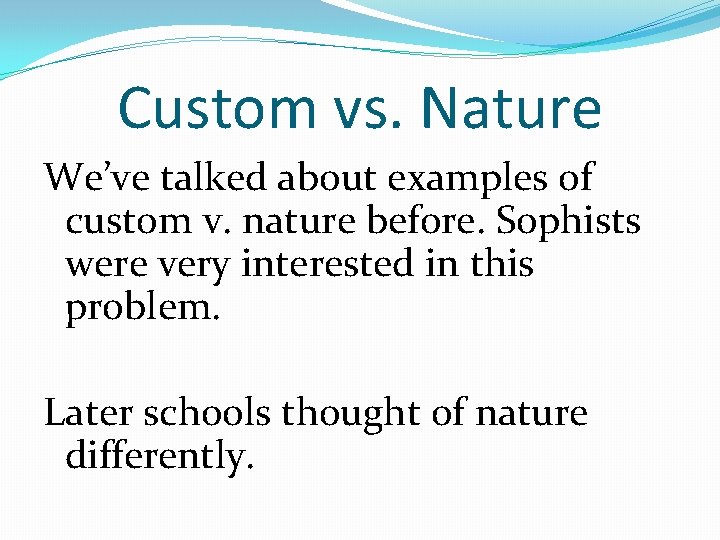 Custom vs. Nature We’ve talked about examples of custom v. nature before. Sophists were