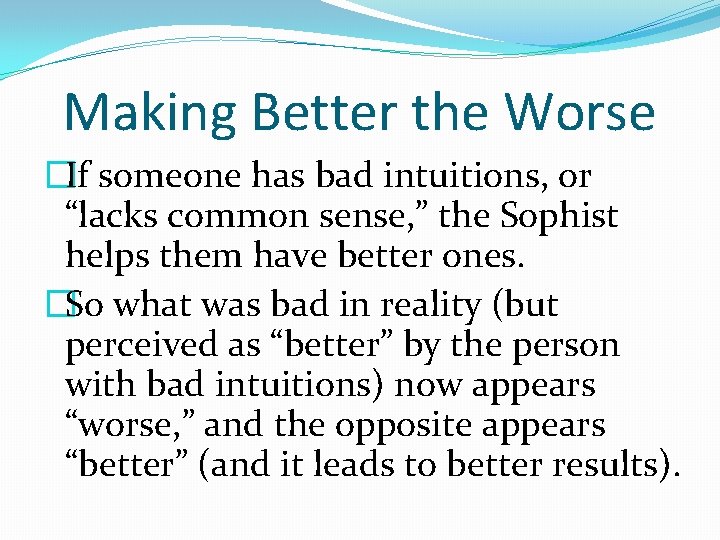 Making Better the Worse �If someone has bad intuitions, or “lacks common sense, ”