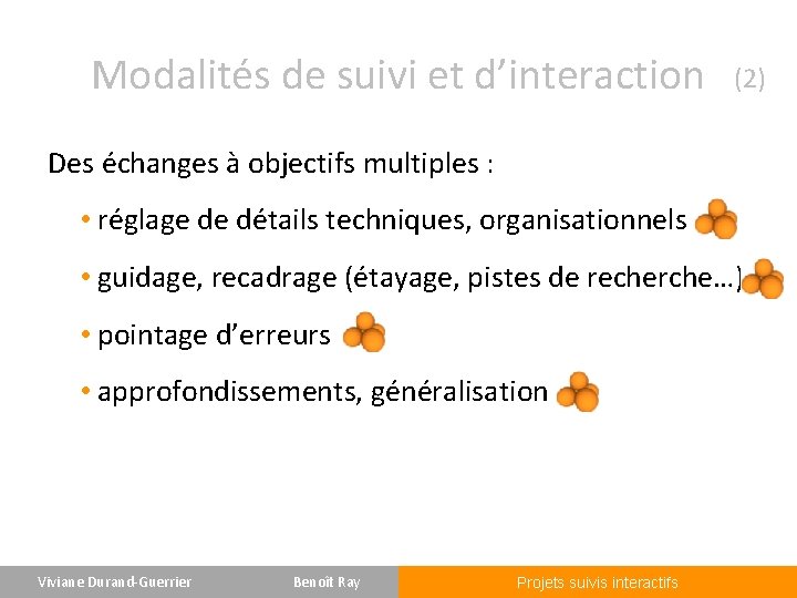 Modalités de suivi et d’interaction (2) Des échanges à objectifs multiples : • réglage