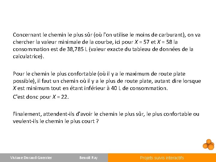 Concernant le chemin le plus sûr (où l'on utilise le moins de carburant), on