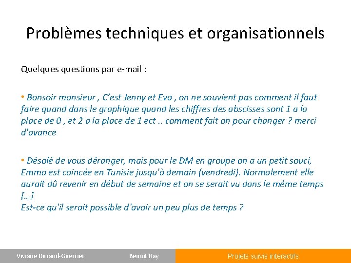 Problèmes techniques et organisationnels Quelquestions par e-mail : • Bonsoir monsieur , C’est Jenny