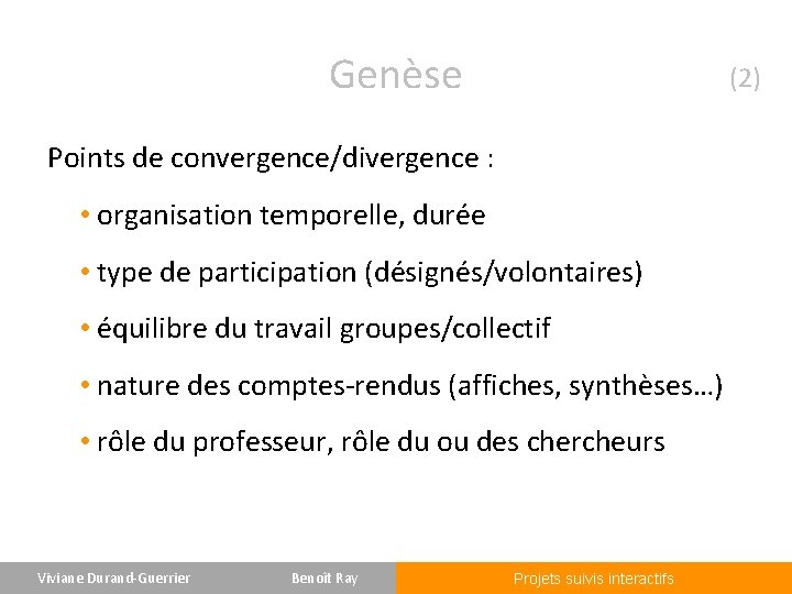 Genèse (2) Points de convergence/divergence : • organisation temporelle, durée • type de participation